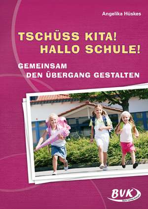 Tschüss Kita! Hallo Schule! de Angelika Hüskes