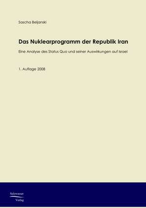 Das Nuklearprogramm der Republik Iran de Sascha Beljanski