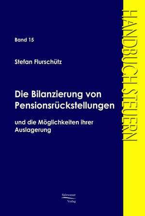 Die Bilanzierung von Pensionsrückstellungen de Stefan Flurschütz