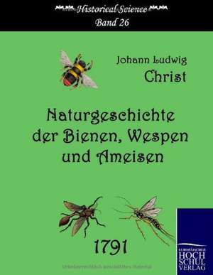 Naturgeschichte der Bienen, Wespen und Ameisen de Johann Ludwig Christ