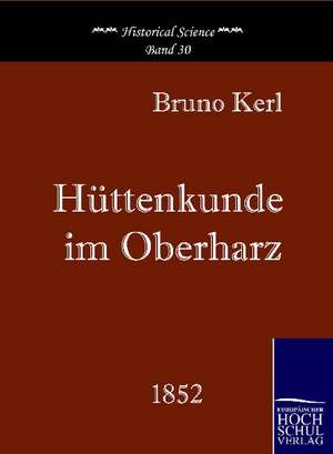 Hüttenkunde im Oberharz de Bruno Kerl