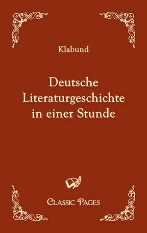 Deutsche Literaturgeschichte in einer Stunde de Klabund