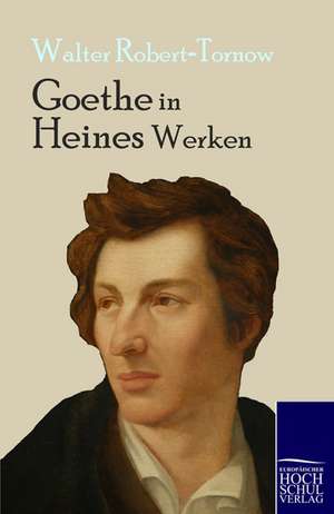 Goethe in Heines Werken de Walter Robert-Tornow