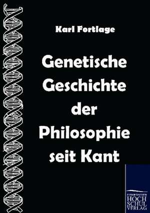 Genetische Geschichte der Philosophie seit Kant de Karl Fortlage