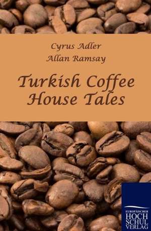 Turkish Coffee House Tales de Cyrus Adler