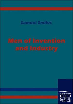 Men of Invention and Industry de Samuel Smiles