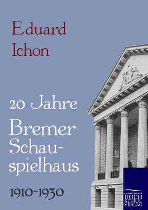 Zwanzig Jahre Bremer Schauspielhaus 1910-1930 de Eduard Ichon