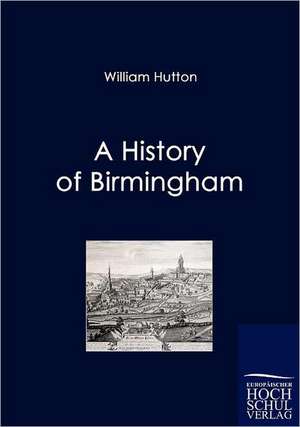 A History of Birmingham de William Hutton