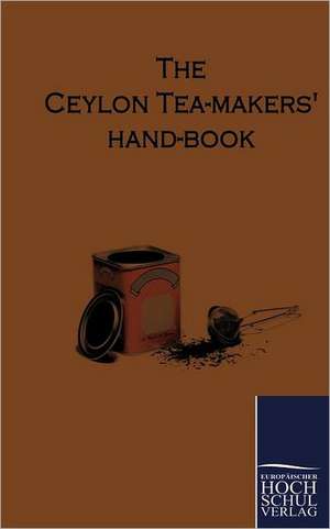 The Ceylon Tea-Makers Hand-Book de N. N.