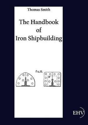 The Handbook of Iron Shipbuilding de Thomas Smith