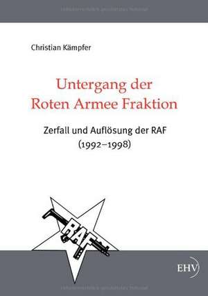 Untergang der Roten Armee Fraktion de Christian Kämpfer