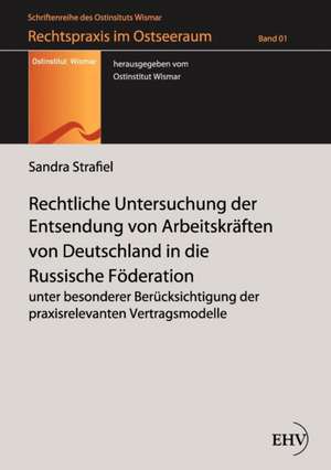 Rechtliche Untersuchung der Entsendung von Arbeitskräften von Deutschland in die Russische Föderation de Sandra Strafiel