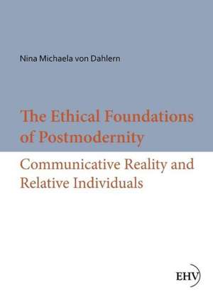 The Ethical Foundations of Postmodernity de Nina Michaela von Dahlern