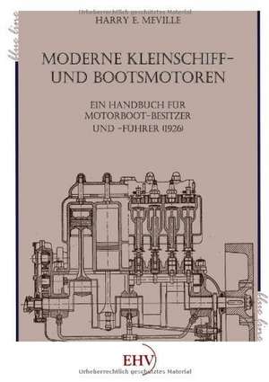 Moderne Kleinschiff- und Bootsmotoren de Harry E. Meville