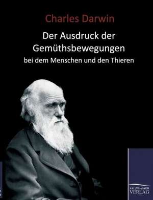 Der Ausdruck der Gemüthsbewegungen beim Menschen de Charles Darwin