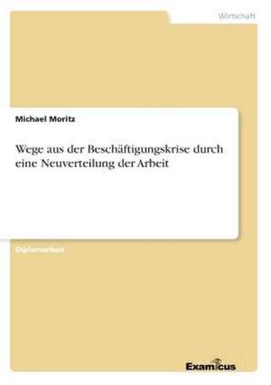 Wege aus der Beschäftigungskrise durch eine Neuverteilung der Arbeit de Michael Moritz