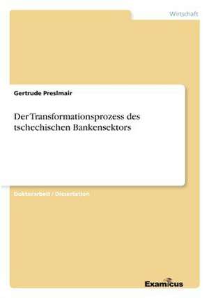 Der Transformationsprozess des tschechischen Bankensektors de Gertrude Preslmair