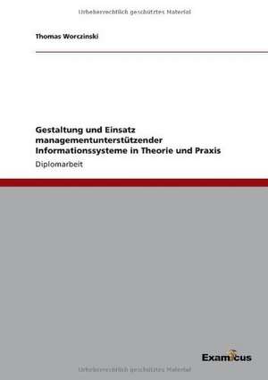 Gestaltung und Einsatz managementunterstützender Informationssystemein Theorie und Praxis de Thomas Worczinski