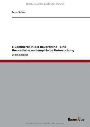 E-Commerce in der Baubranche - Eine theoretische und empirische Untersuchung de Peter Schulz