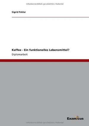 Kaffee - Ein funktionelles Lebensmittel? de Sigrid Peklar