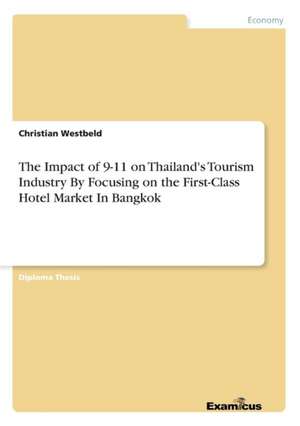 The Impact of 9-11 on Thailand's Tourism Industry By Focusing on the First-Class Hotel Market In Bangkok de Christian Westbeld