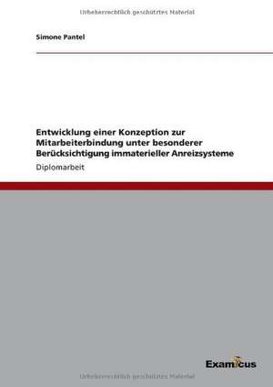 Entwicklung einer Konzeption zur Mitarbeiterbindung unter besonderer Berücksichtigung immaterieller Anreizsysteme de Simone Pantel