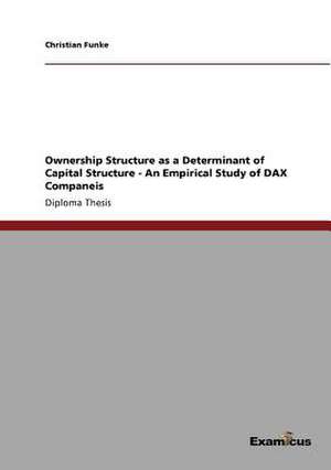 Ownership Structure as a Determinant of Capital Structure - An Empirical Study of DAX Companeis de Christian Funke