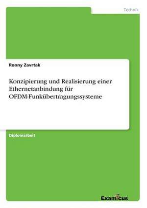 Konzipierung und Realisierung einer Ethernetanbindung für OFDM-Funkübertragungssysteme de Ronny Zavrtak