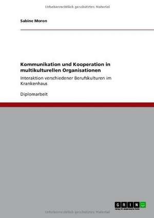 Kommunikation und Kooperation in multikulturellen Organisationen de Sabine Moron