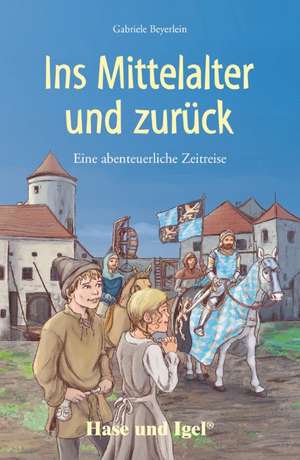 Ins Mittelalter und zurück. Schulausgabe de Gabriele Beyerlein