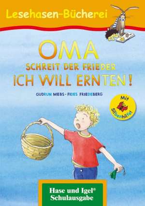 OMA, schreit der Frieder. ICH WILL ERNTEN! / Silbenhilfe. Schulausgabe de Gudrun Mebs