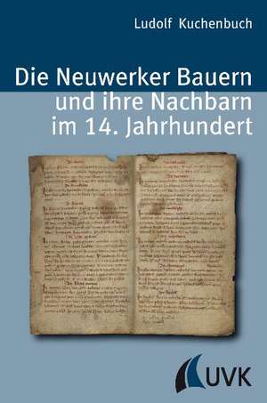 Die Neuwerker Bauern und ihre Nachbarn im 14. Jahrhundert de Ludolf Kuchenbuch