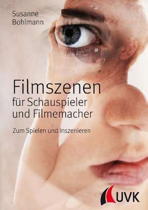 Filmszenen für Schauspieler und Filmemacher de Susanne Bohlmann