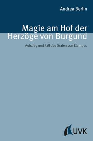 Magie am Hof der Herzöge von Burgund de Andrea Berlin