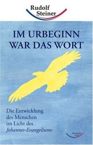 Im Urbeginn war das Wort de Rudolf Steiner