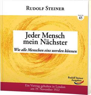 Jeder Mensch mein Nächster de Rudolf Steiner