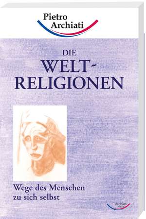 Die Weltreligionen de Pietro Archiati