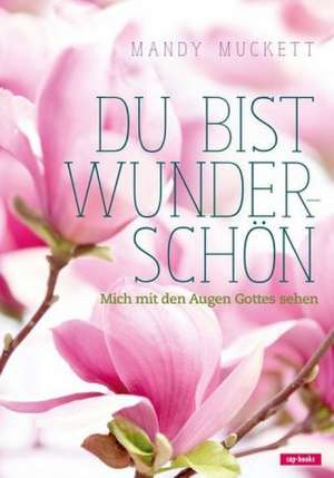 Du bist wunderschön de Mandy Muckett