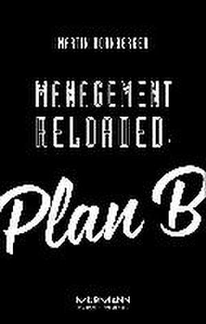 Management Reloaded: Plan B de Martin Kornberger