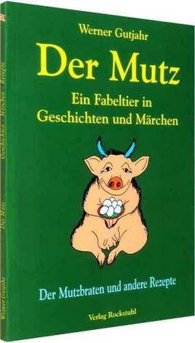 Der Mutz - Ein Fabeltier in Geschichten und Märchen de Werner Gutjahr