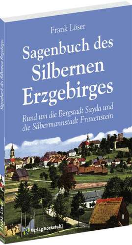 Sagenbuch des Silbernen Erzgebirges de Frank Löser