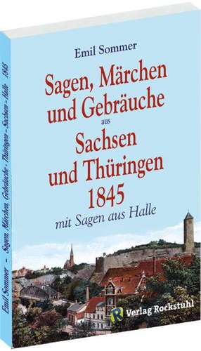 Sagen, Märchen und Gebräuche aus Sachsen und Thüringen 1845 de Emil Sommer