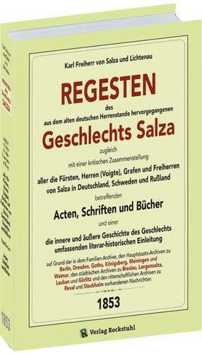 REGESTEN des aus dem alten deutschen Herrenstande hervorgegangenen GESCHLECHTS SALZA 1853. de Karl Freiherr von Salza und Lichtenau