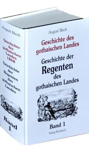 Geschichte des gothaischen Landes. Band II/1 - Geschichte der Regenten des gothaischen Landes 1868 de August Beck