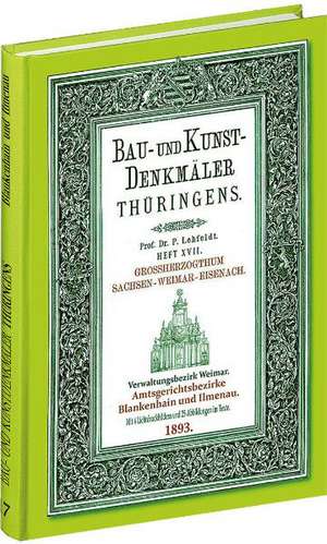 Bau- und Kunstdenkmäler Thüringens 17. Amtsgerichtsbezirke BLANKENHAIN und ILMENAU 1893. de Paul Lehfeldt