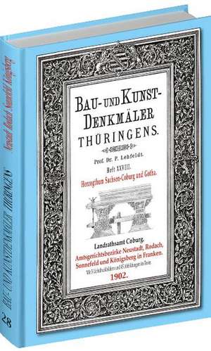 Bau- und Kunstdenkmäler Thüringens 28. Amtsgerichtsbezirke NEUSTADT, RODACH, SONNEFELD, KÖNIGSBERG 1902 de Paul Lehfeldt