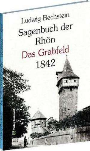 Sagenbuch der Rhön - Das Grabfeld 1842 de Ludwig Bechstein