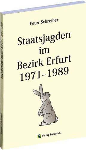 Staatsjagden im Bezirk Erfurt 1971-1989 de Peter Schreiber