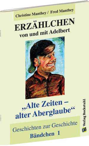 ERZÄHLCHEN von und mit Adelbert - Bändchen 1 - Geschichten zur Geschichte de Christine Manthey