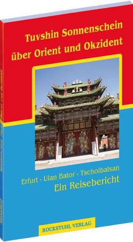 Tuvshin Sonnenschein über Orient und Okzident de Hans P Brachmanski